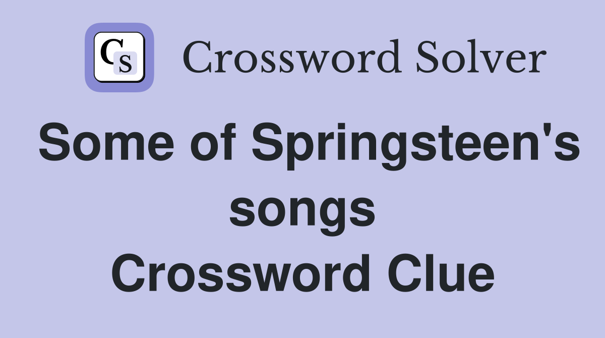 Some of Springsteen's songs Crossword Clue