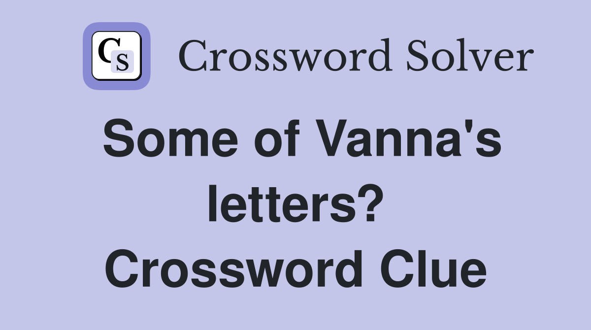 Some of Vanna's letters? Crossword Clue