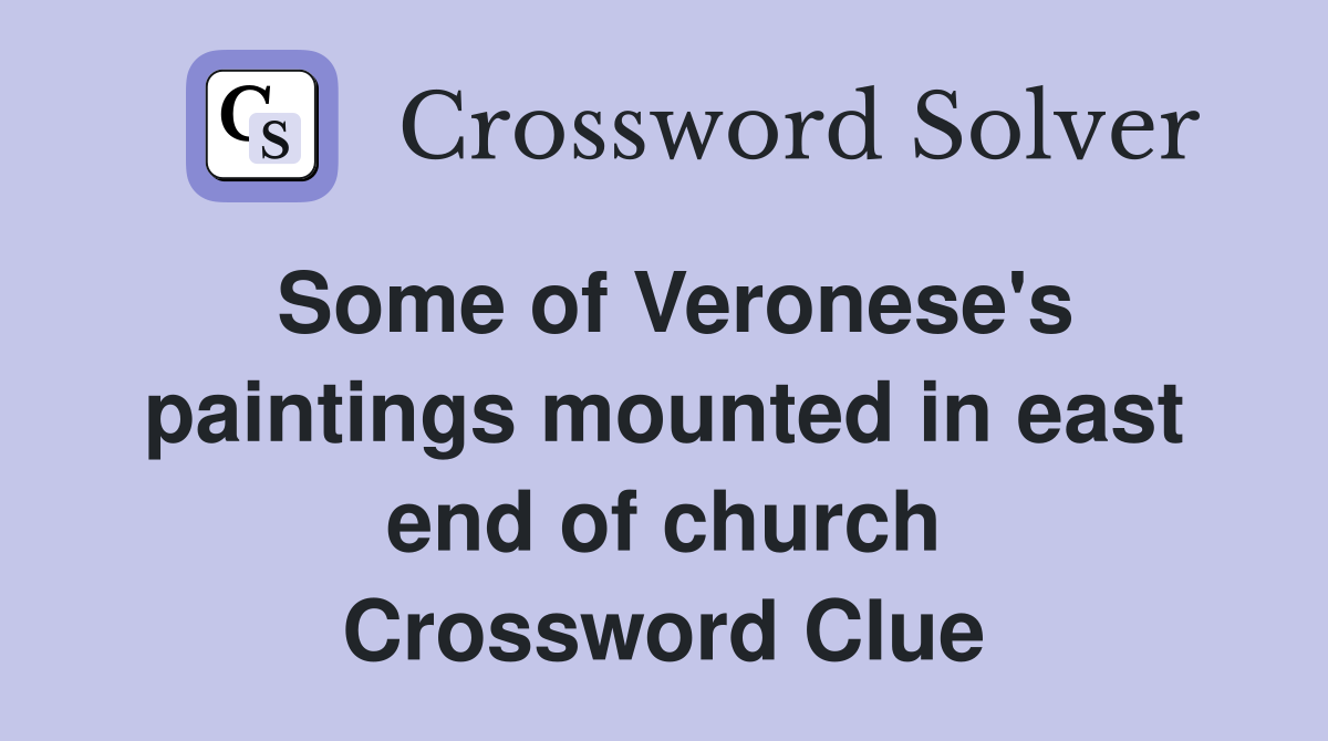 Some of Veronese's paintings mounted in east end of church Crossword Clue