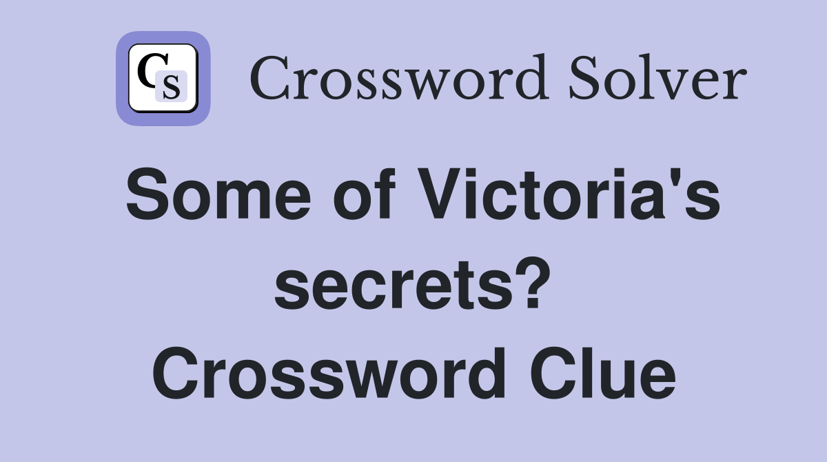 Some of Victoria's secrets? Crossword Clue