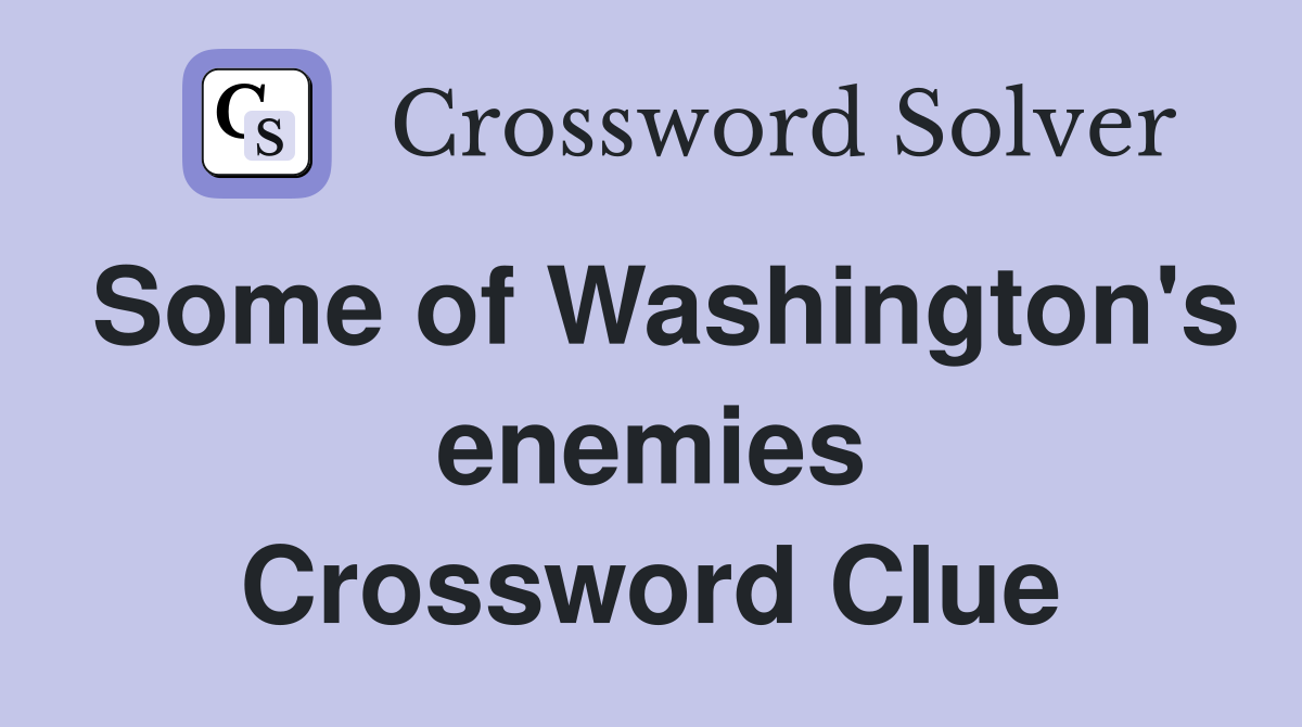 Some of Washington's enemies Crossword Clue