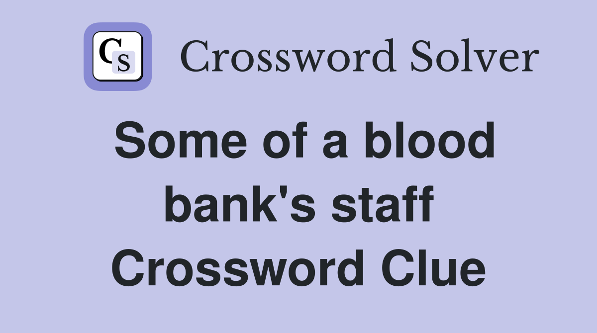 Some of a blood bank's staff Crossword Clue