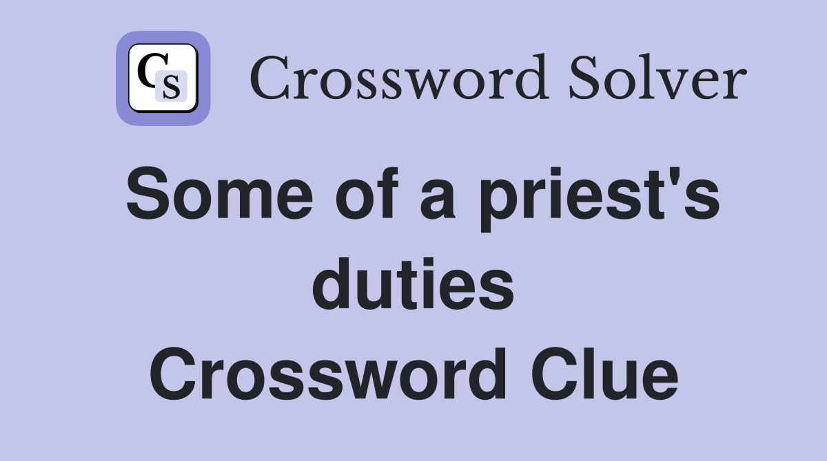 Some of a priest's duties Crossword Clue