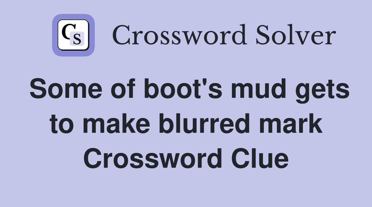 Some of boot's mud gets to make blurred mark Crossword Clue