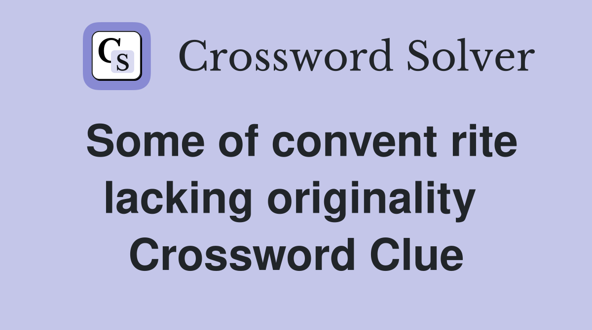 Some of convent rite lacking originality  Crossword Clue
