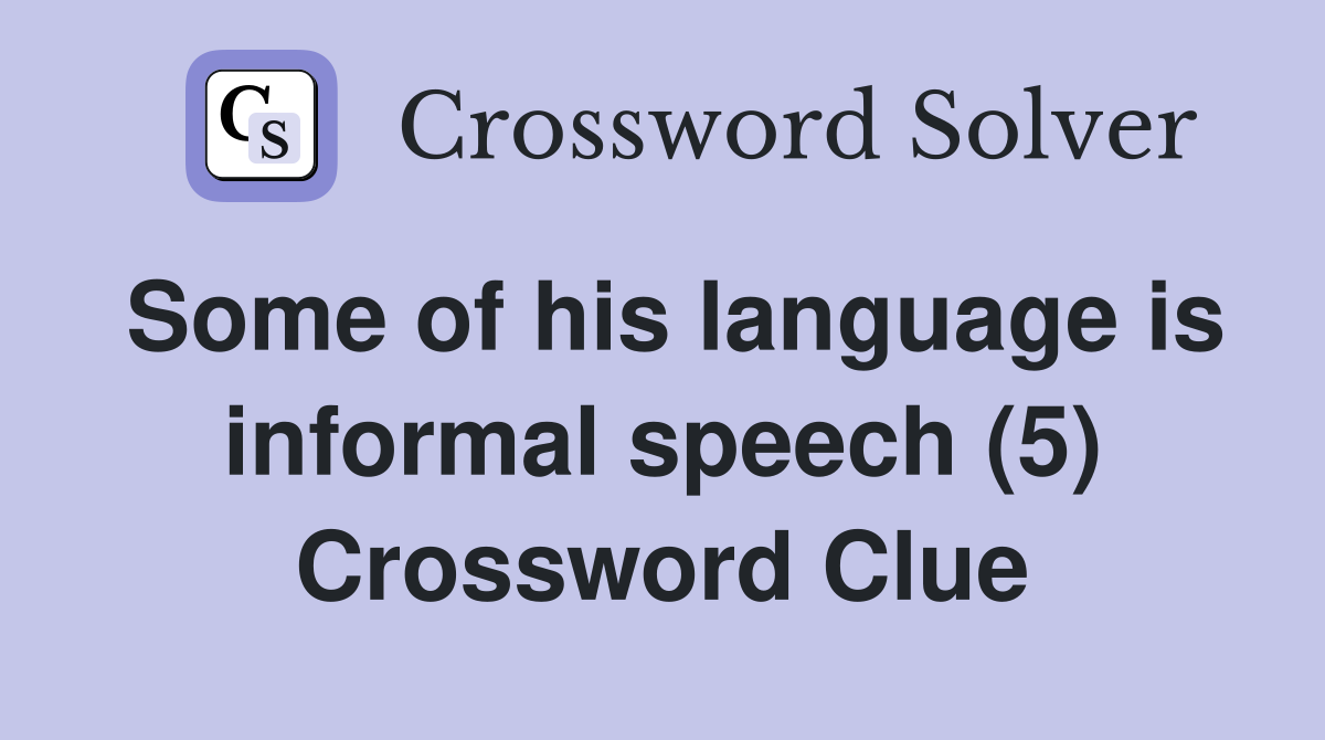 Some of his language is informal speech (5) Crossword Clue