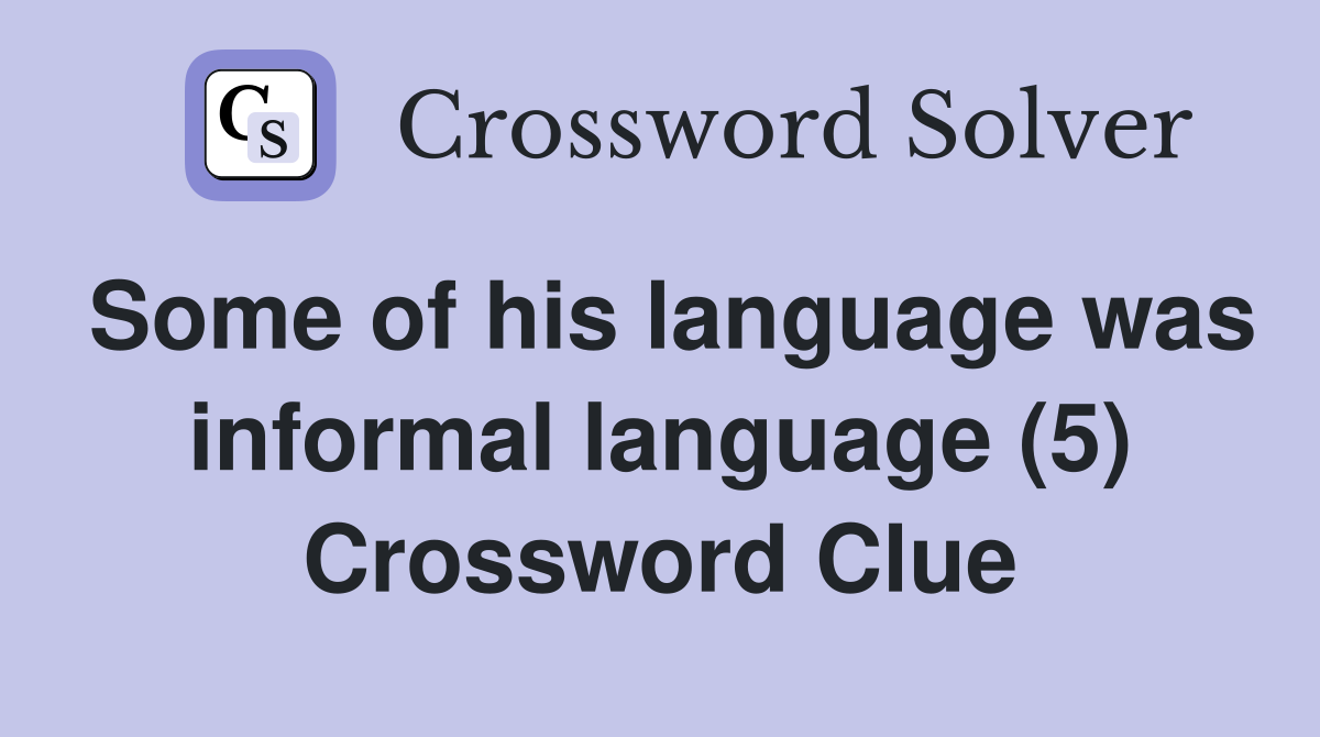 Some of his language was informal language (5) Crossword Clue