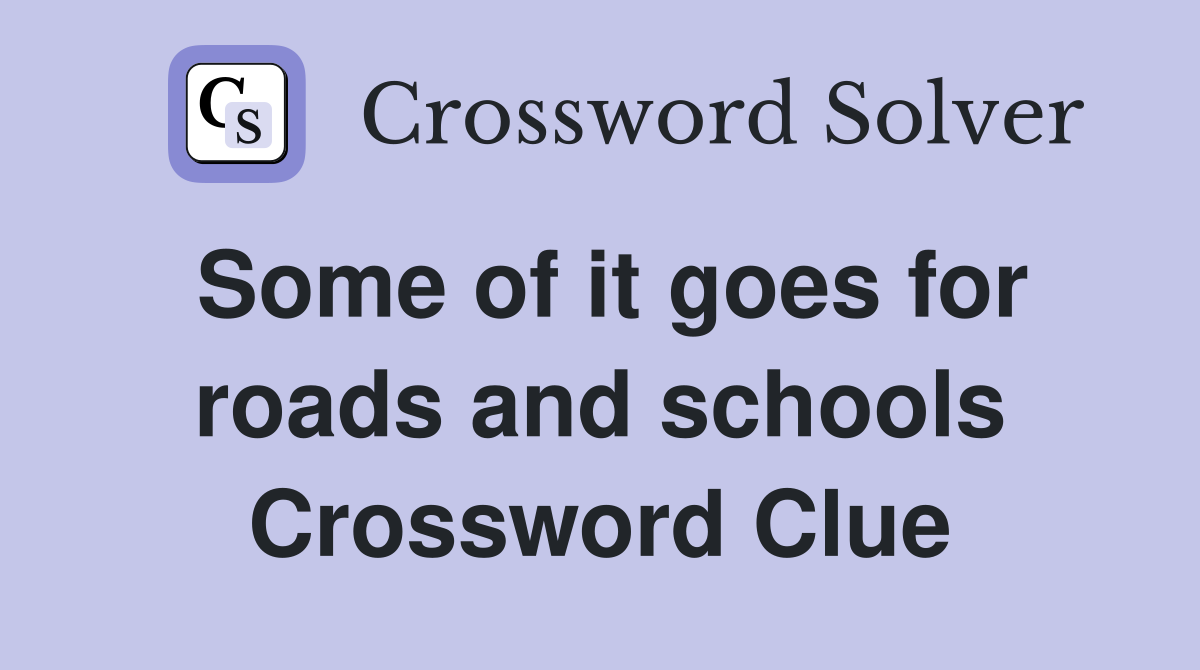 Some of it goes for roads and schools Crossword Clue