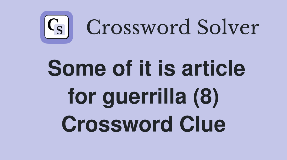 Some of it is article for guerrilla (8) Crossword Clue