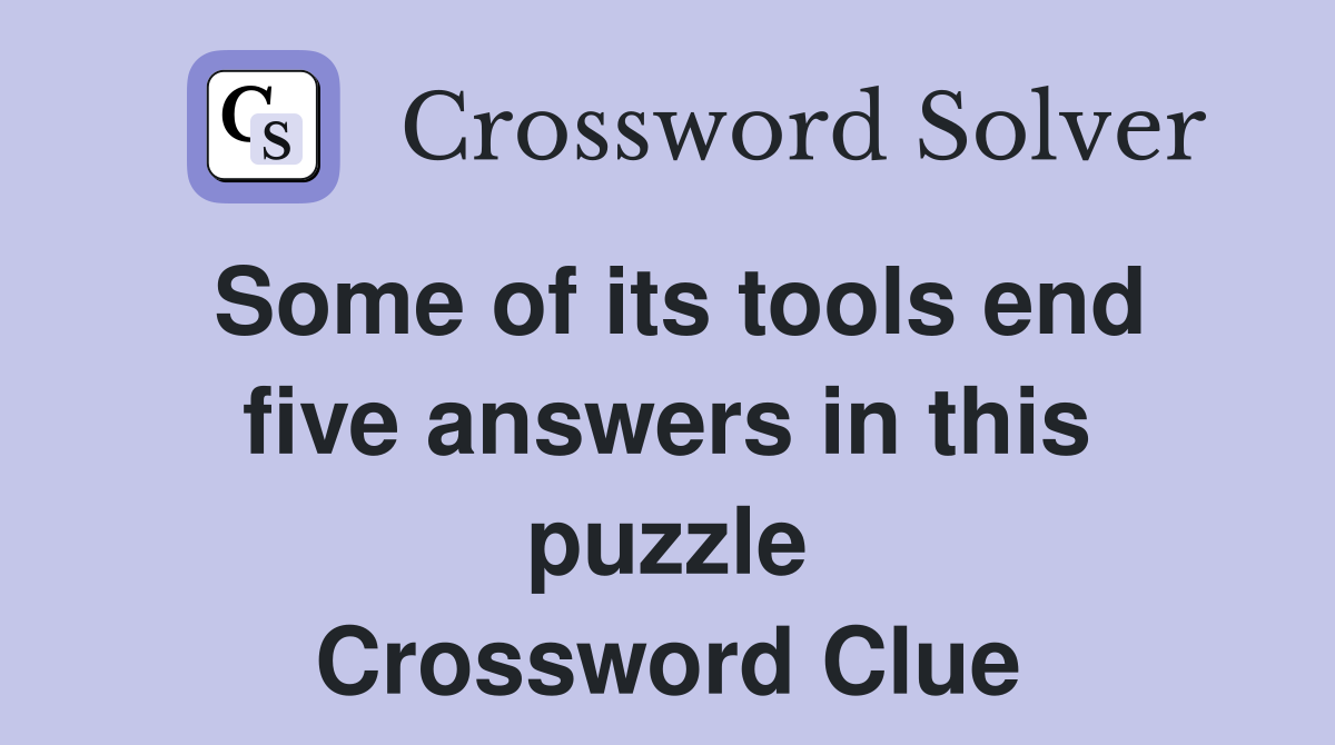 Some of its tools end five answers in this puzzle Crossword Clue