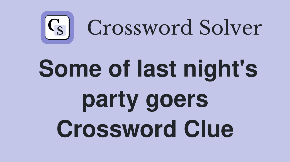 Some of last night's party goers Crossword Clue