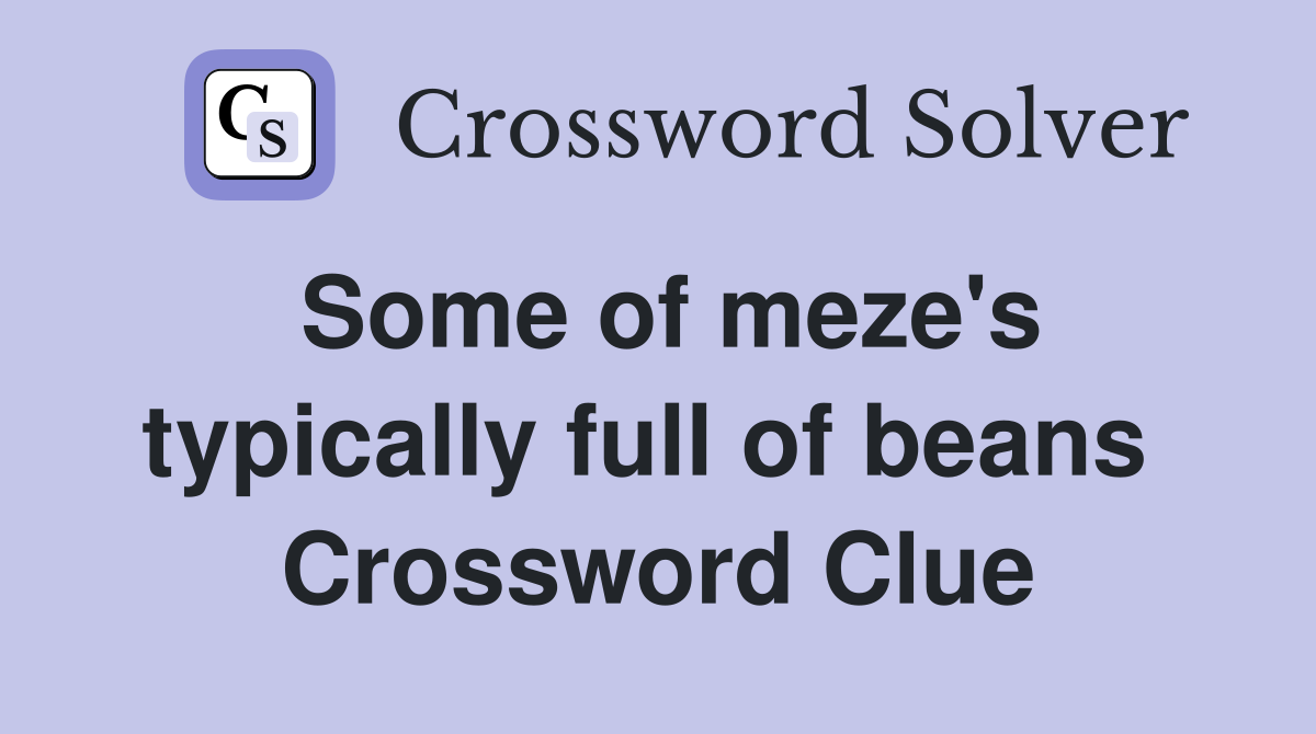 Some of meze's typically full of beans  Crossword Clue