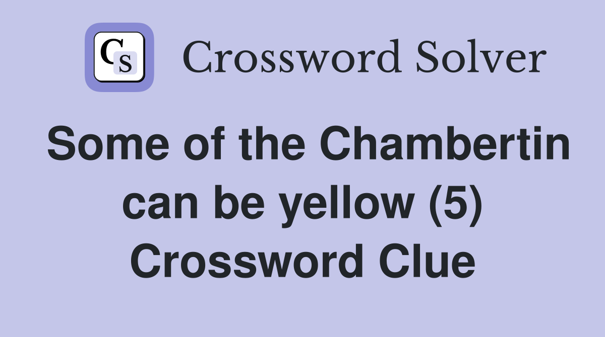 Some of the Chambertin can be yellow (5) Crossword Clue