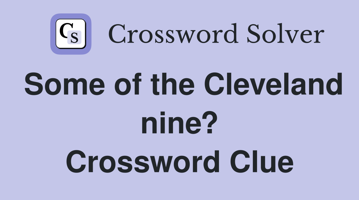 Some of the Cleveland nine? Crossword Clue