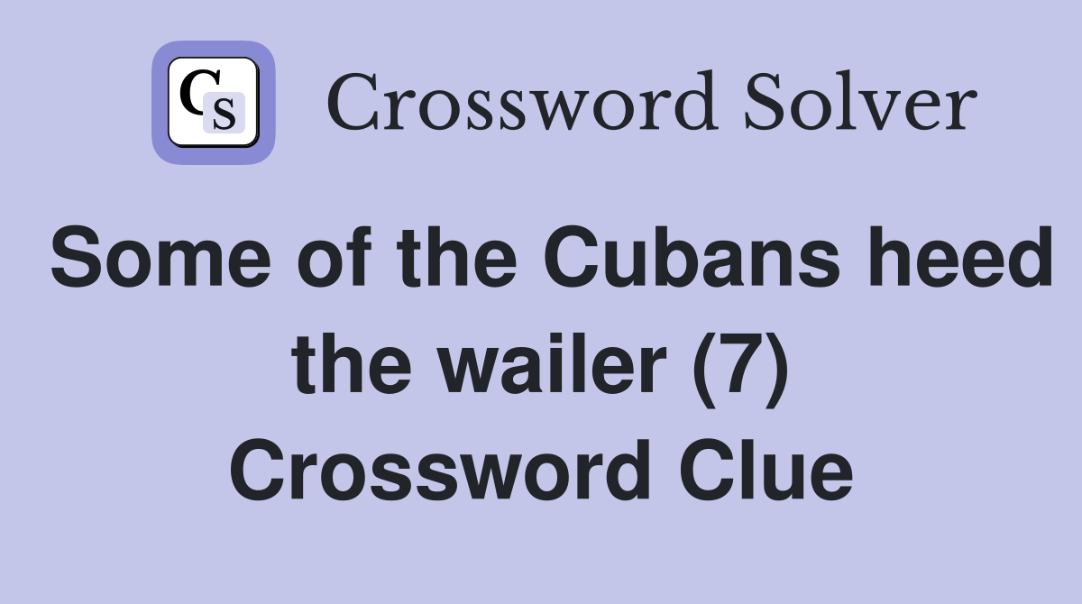 Some of the Cubans heed the wailer (7) Crossword Clue