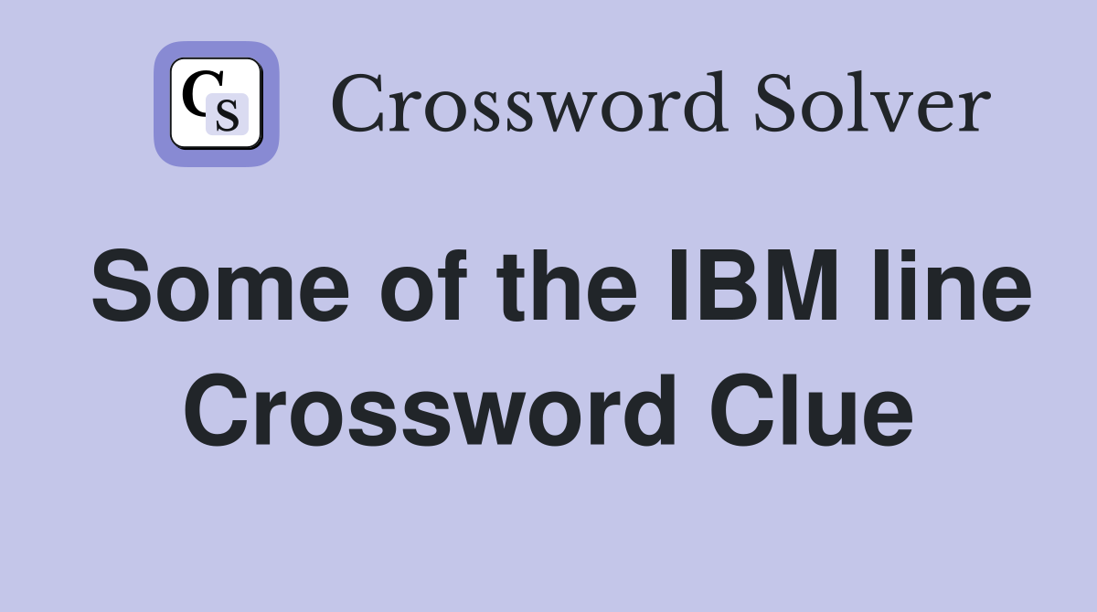 Some of the IBM line Crossword Clue