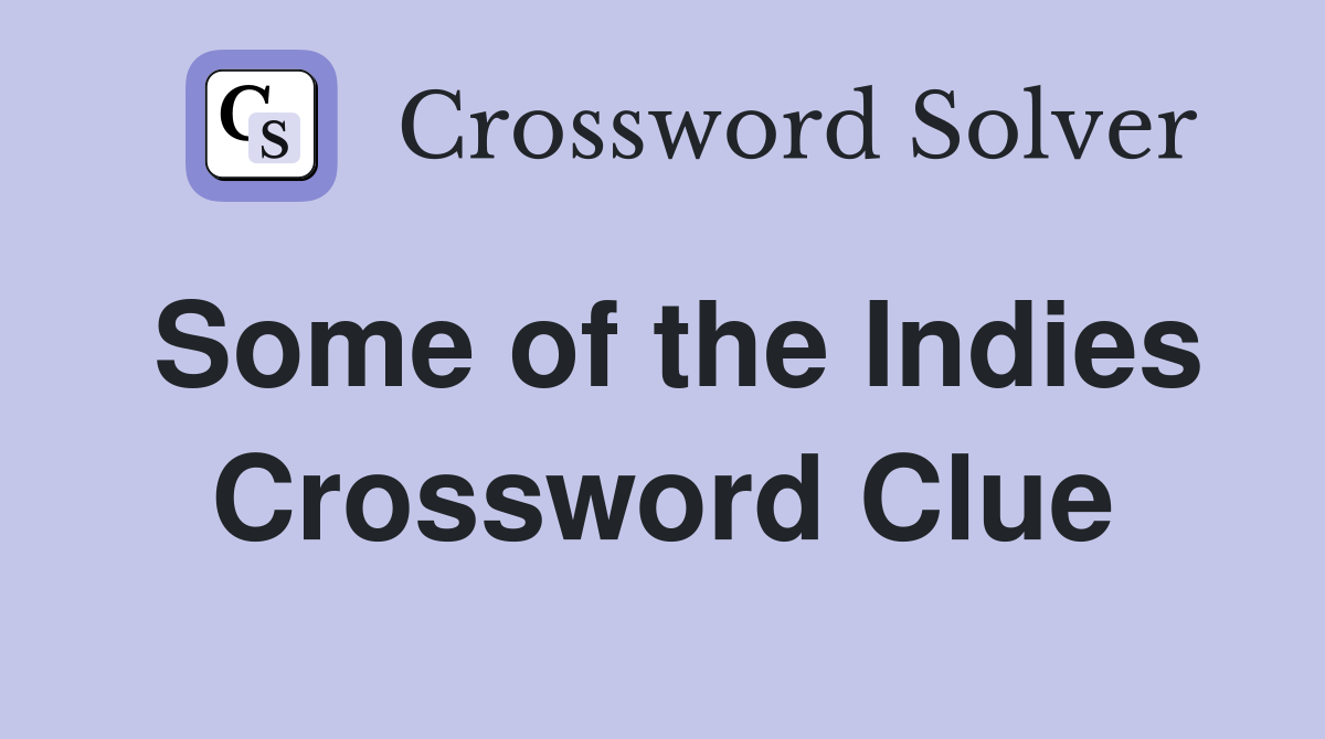 Some of the Indies Crossword Clue