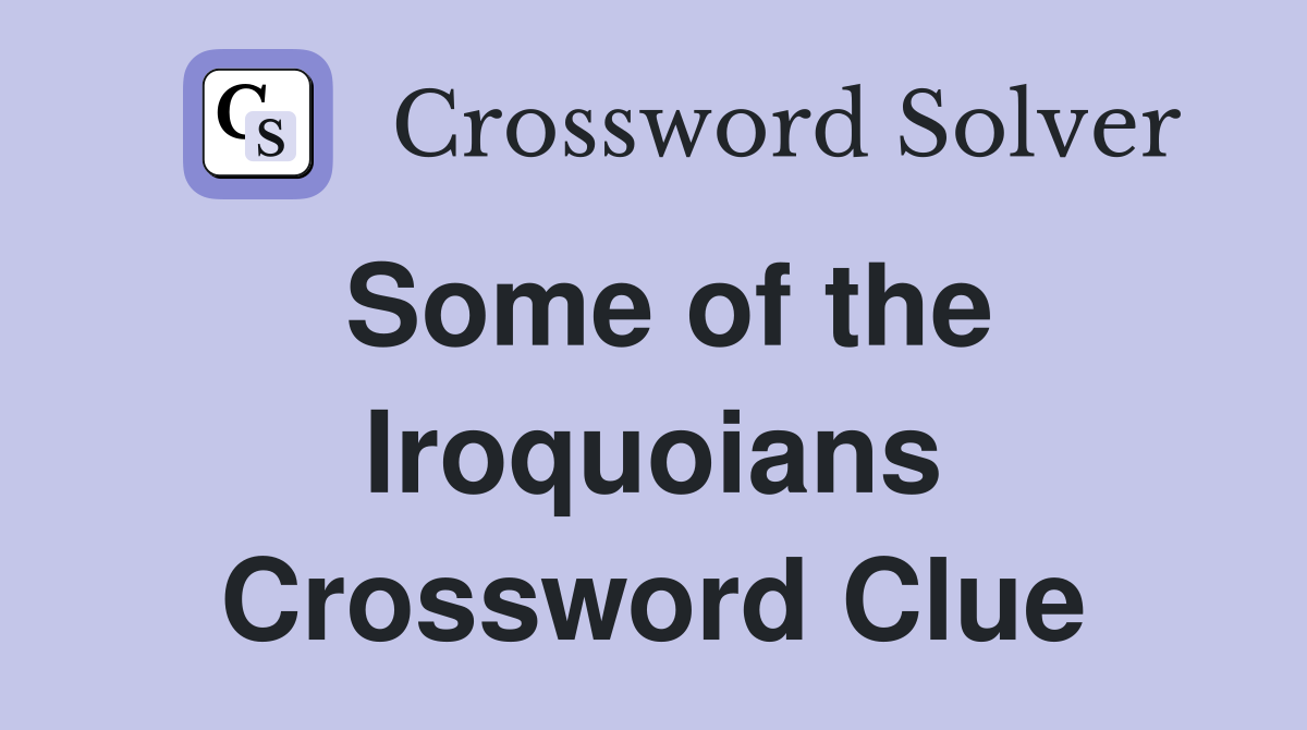 Some of the Iroquoians Crossword Clue