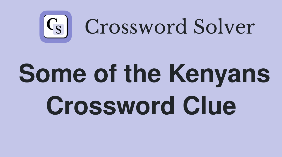 Some of the Kenyans Crossword Clue