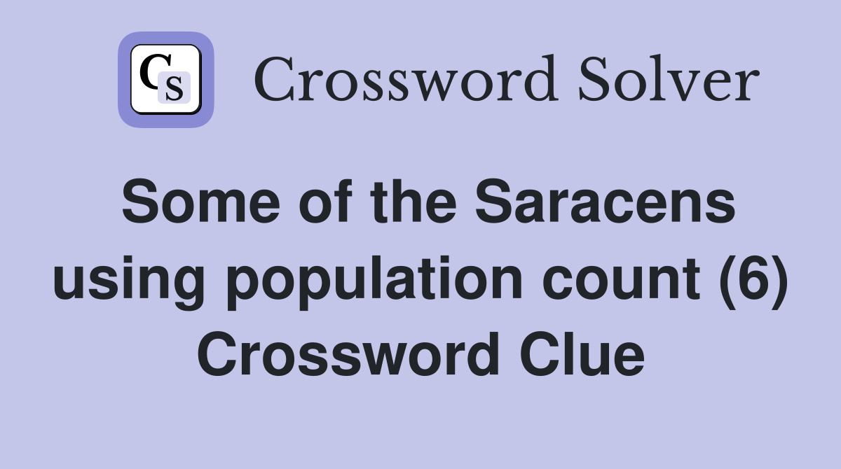 Some of the Saracens using population count (6) Crossword Clue