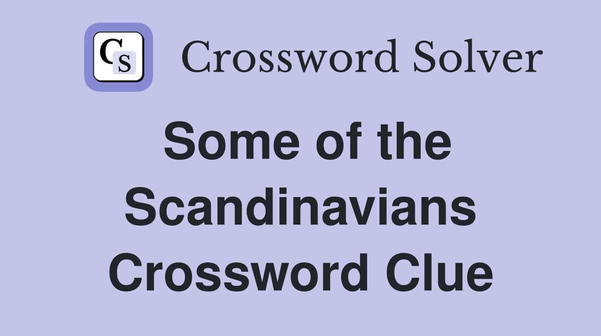 Some of the Scandinavians Crossword Clue