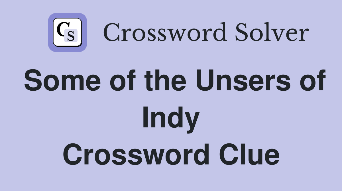Some of the Unsers of Indy Crossword Clue
