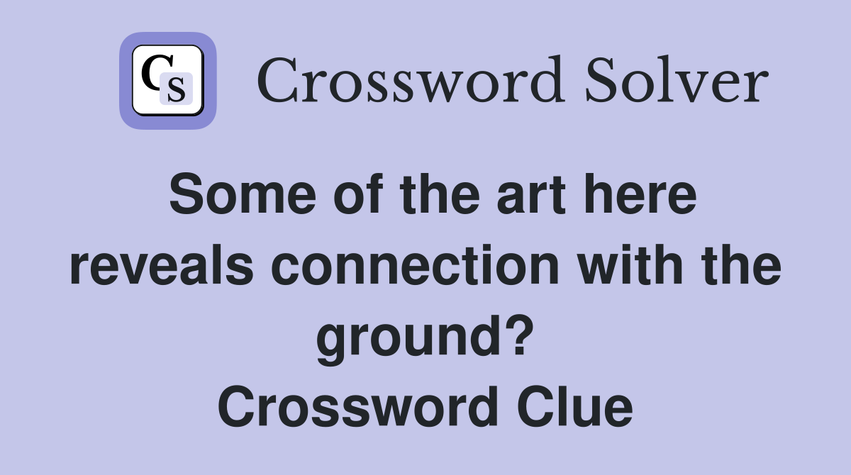Some of the art here reveals connection with the ground? Crossword Clue