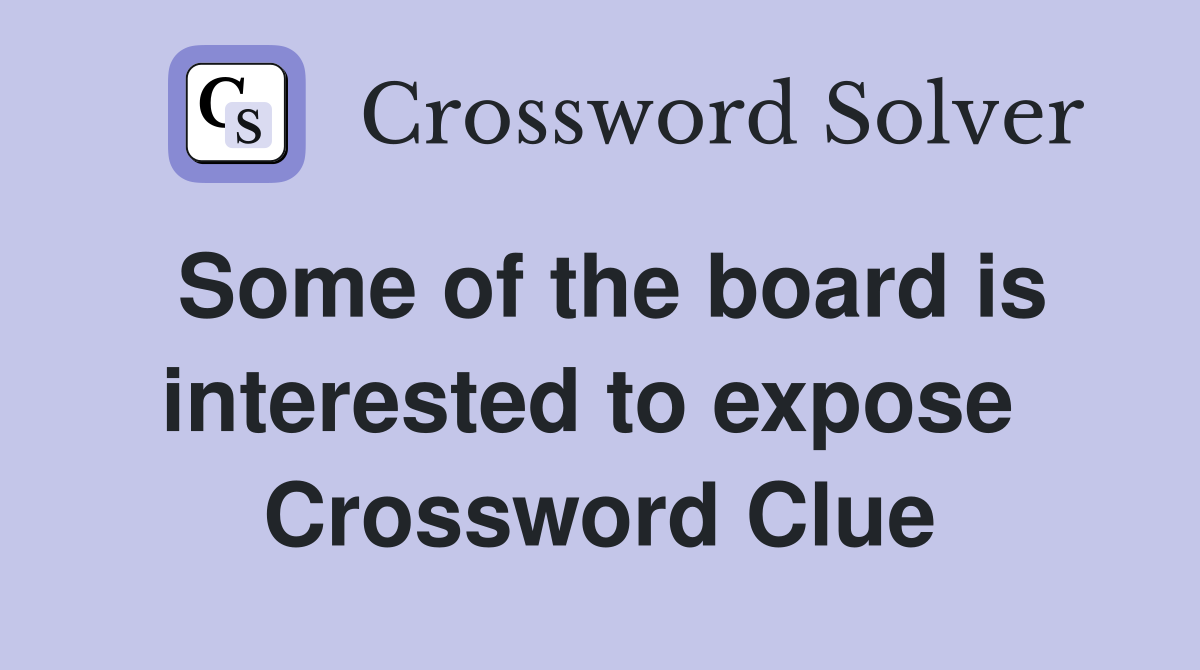 Some of the board is interested to expose  Crossword Clue
