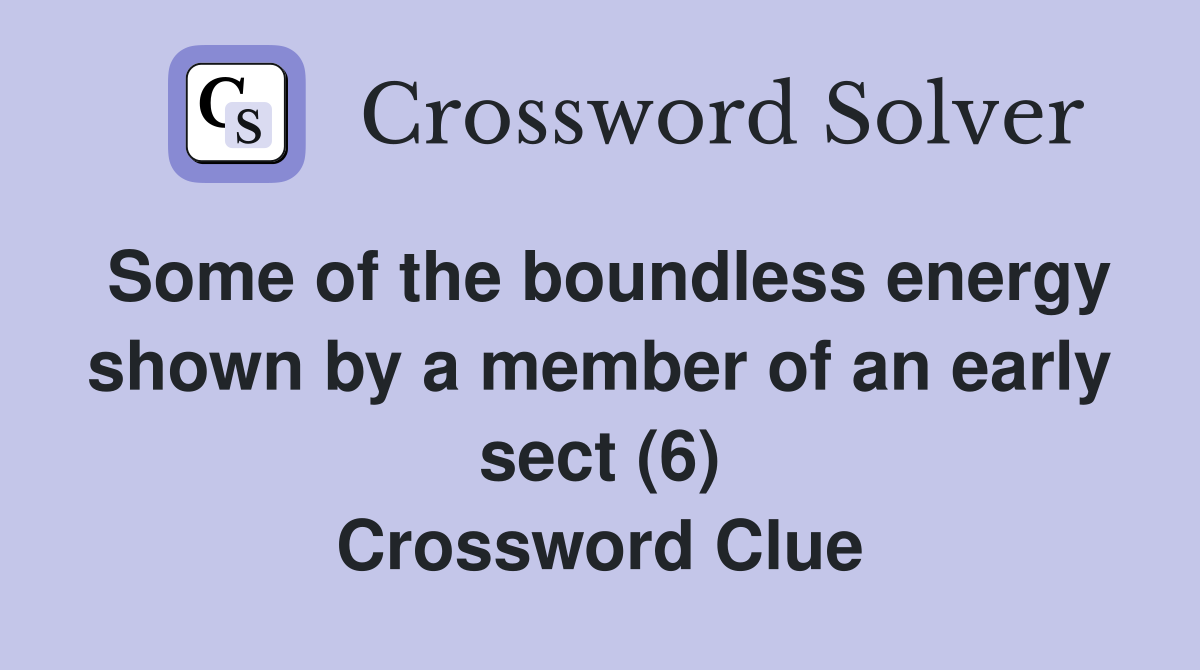 Some of the boundless energy shown by a member of an early sect (6) Crossword Clue