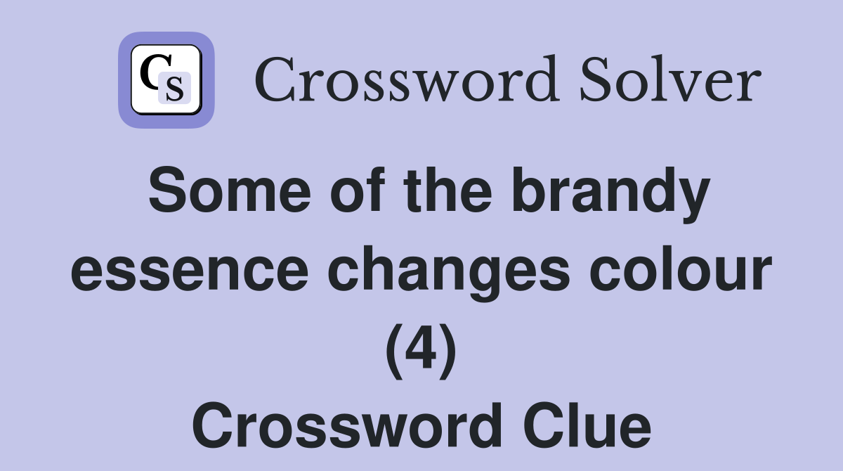 Some of the brandy essence changes colour (4) Crossword Clue