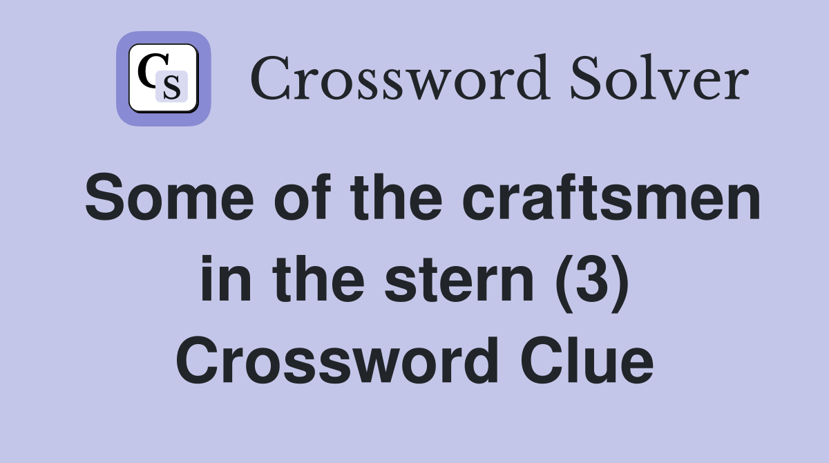 Some of the craftsmen in the stern (3) Crossword Clue