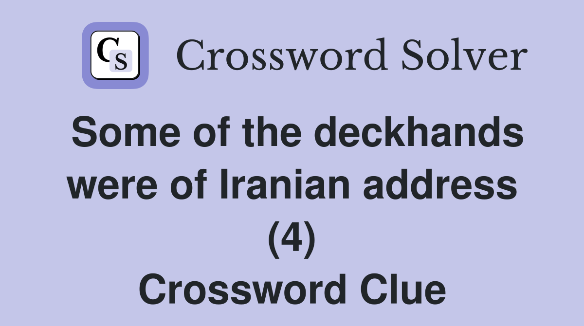 Some of the deckhands were of Iranian address (4) Crossword Clue