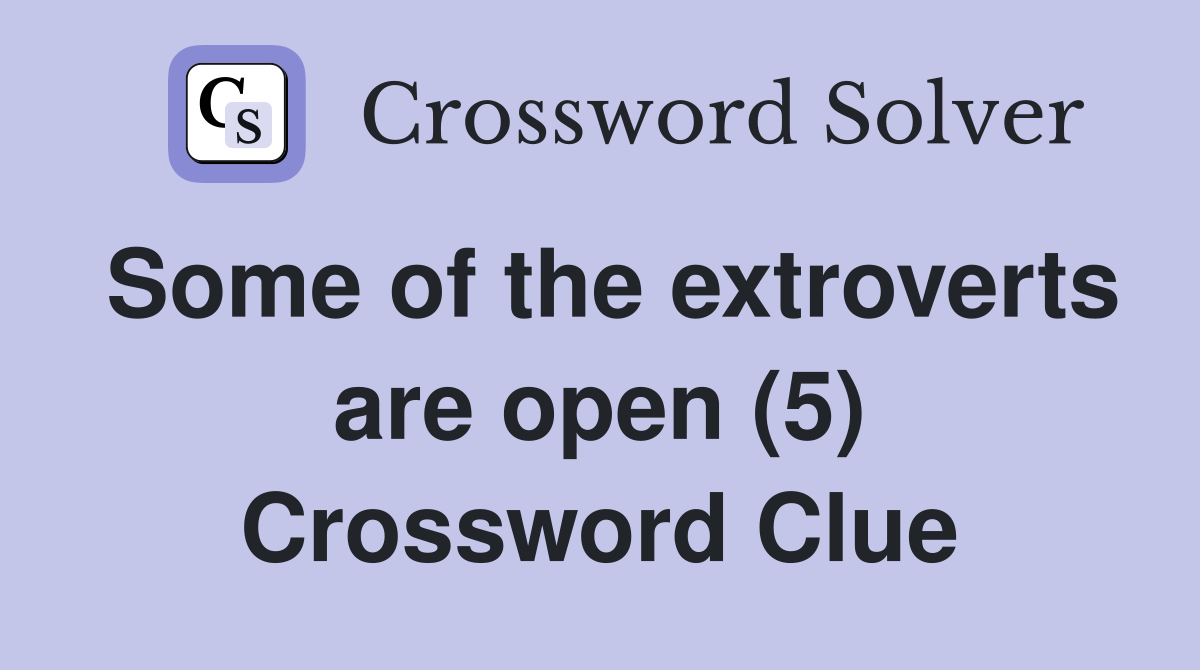 Some of the extroverts are open (5) Crossword Clue