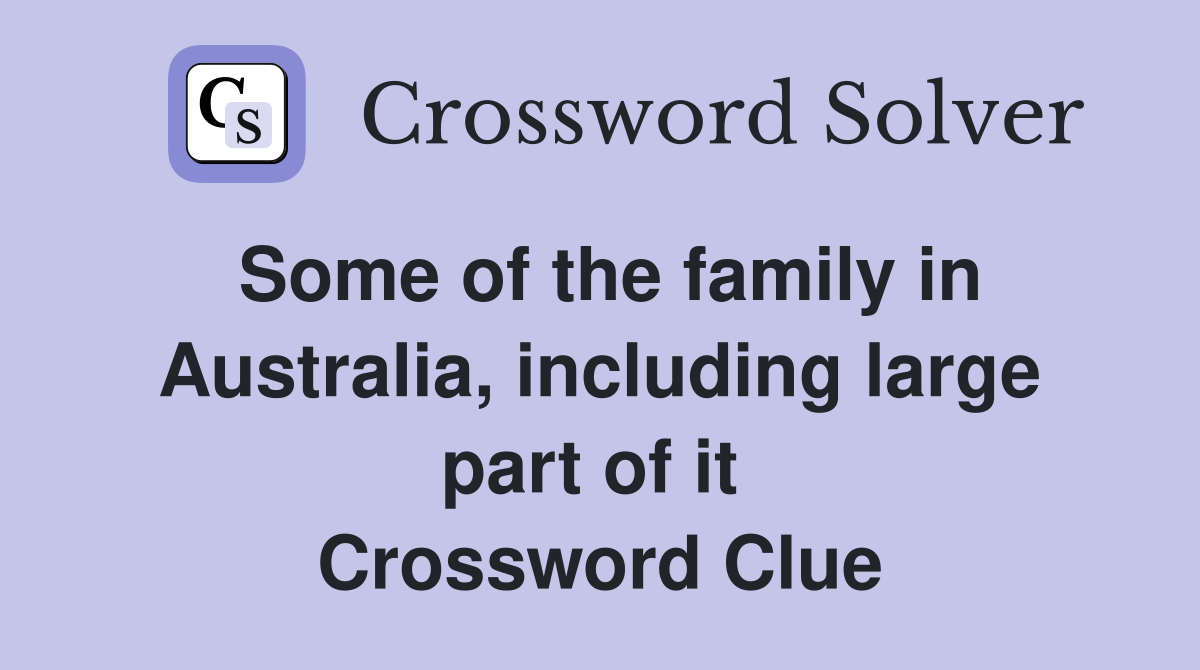 Some of the family in Australia, including large part of it  Crossword Clue
