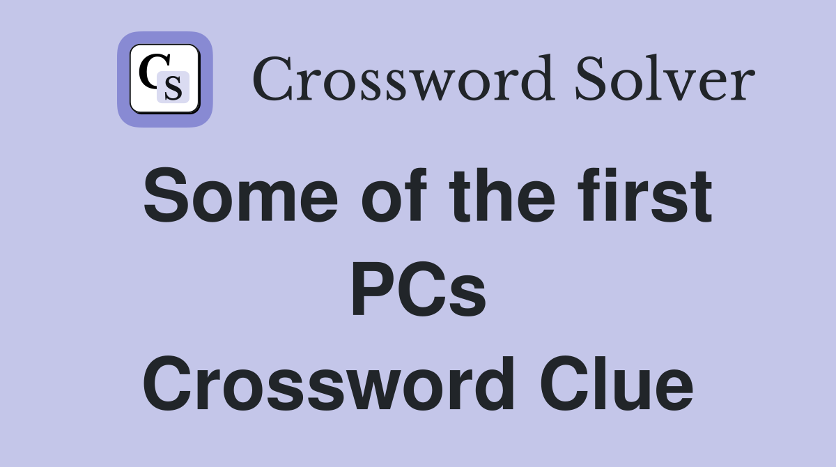 Some of the first PCs Crossword Clue
