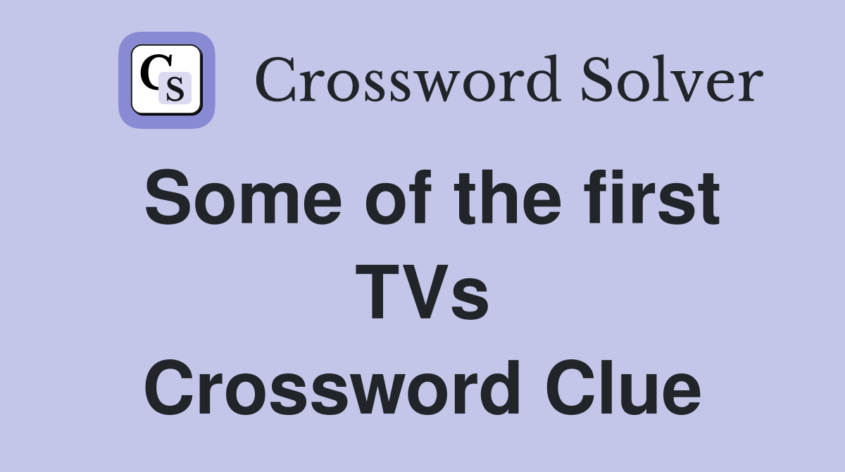 Some of the first TVs Crossword Clue