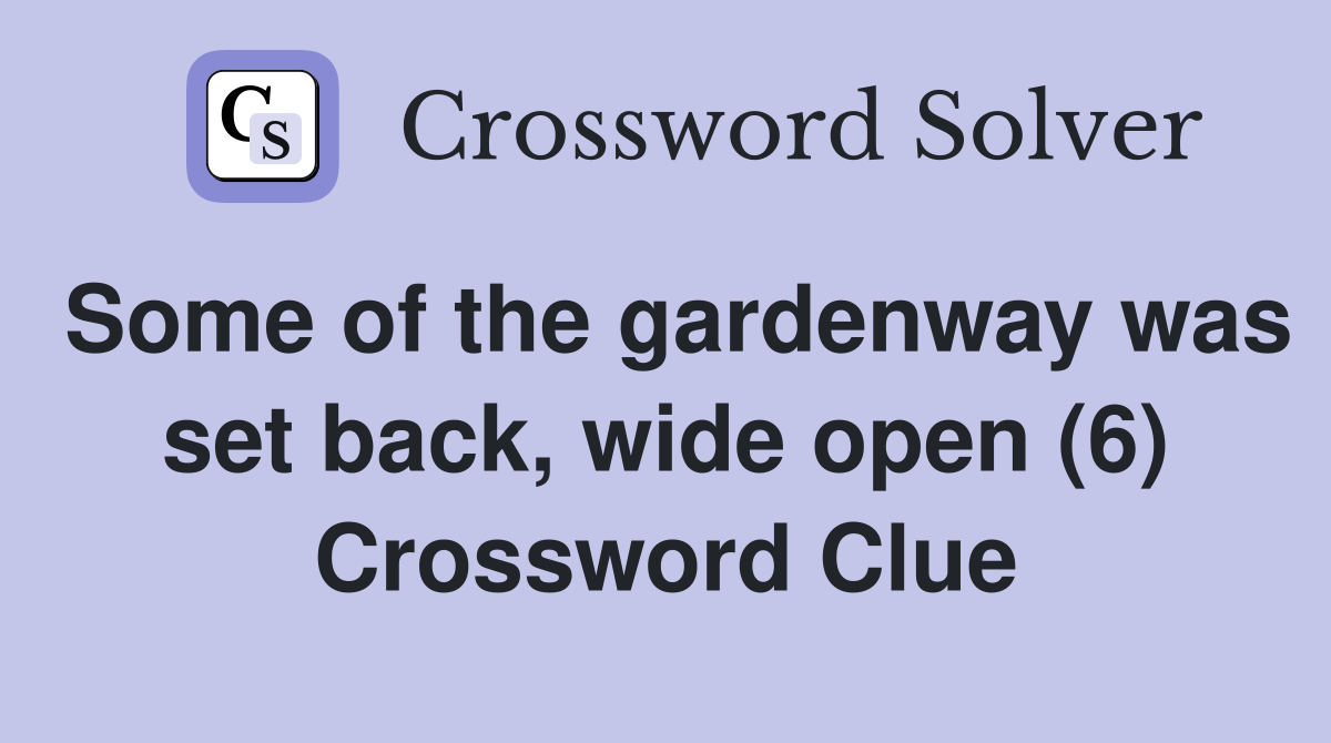 Some of the gardenway was set back, wide open (6) Crossword Clue