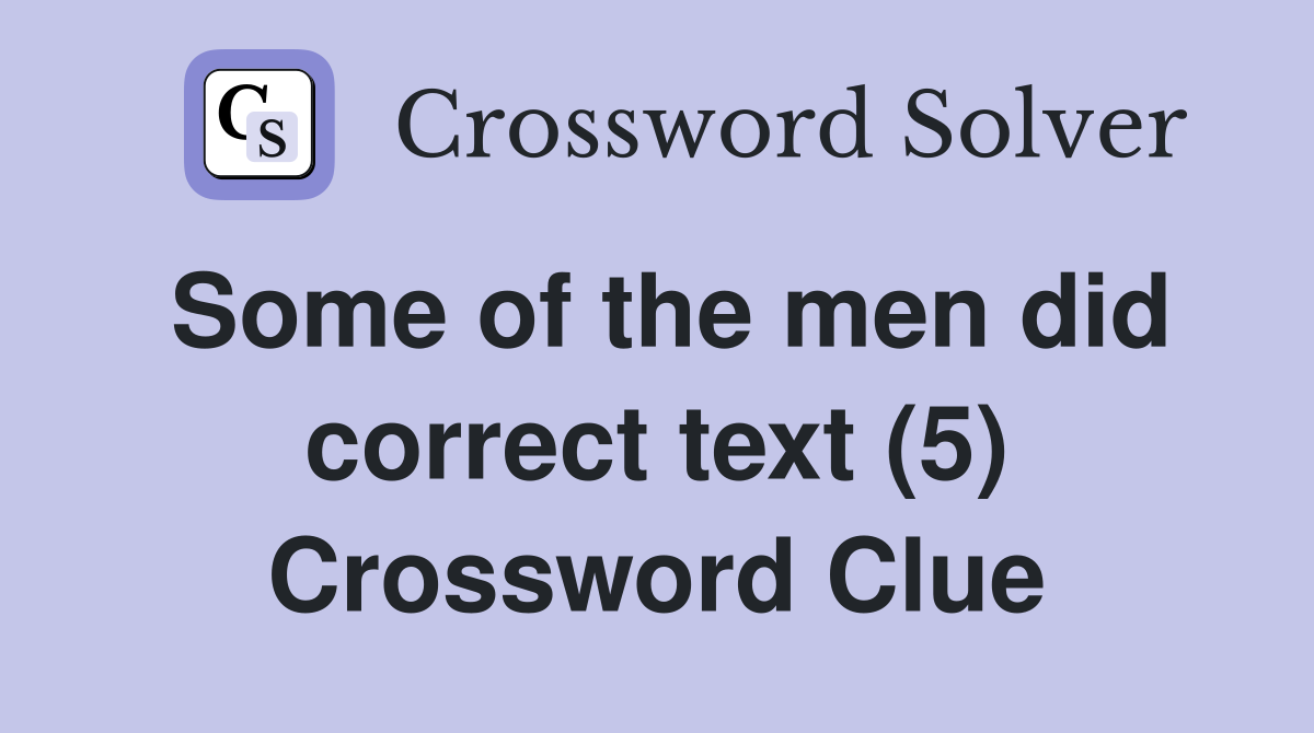 Some of the men did correct text (5) Crossword Clue
