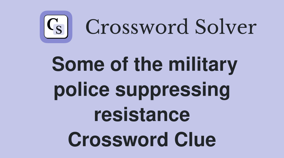 Some of the military police suppressing resistance Crossword Clue