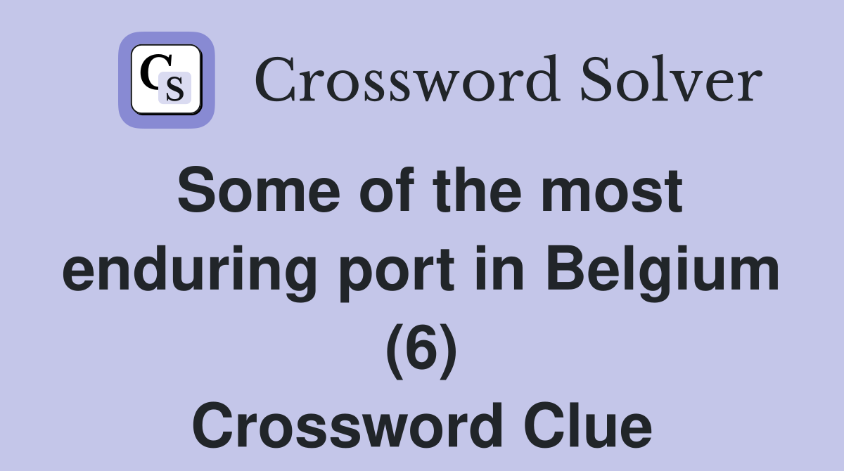 Some of the most enduring port in Belgium (6) Crossword Clue