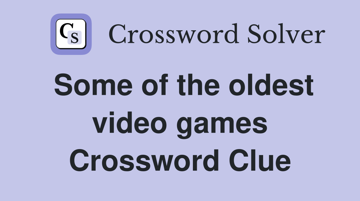 Some of the oldest video games Crossword Clue