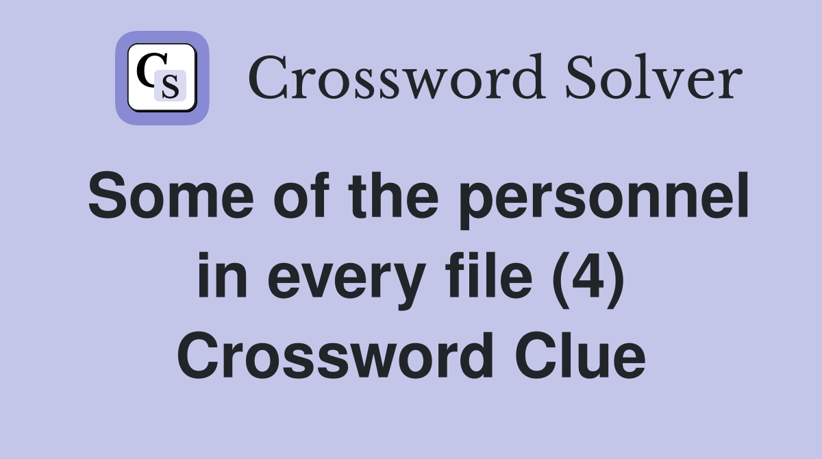 Some of the personnel in every file (4) Crossword Clue