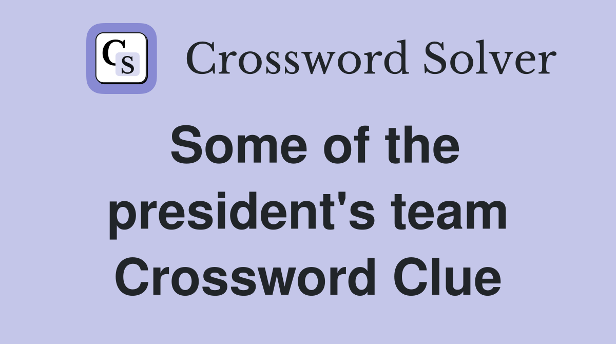 Some of the president's team Crossword Clue