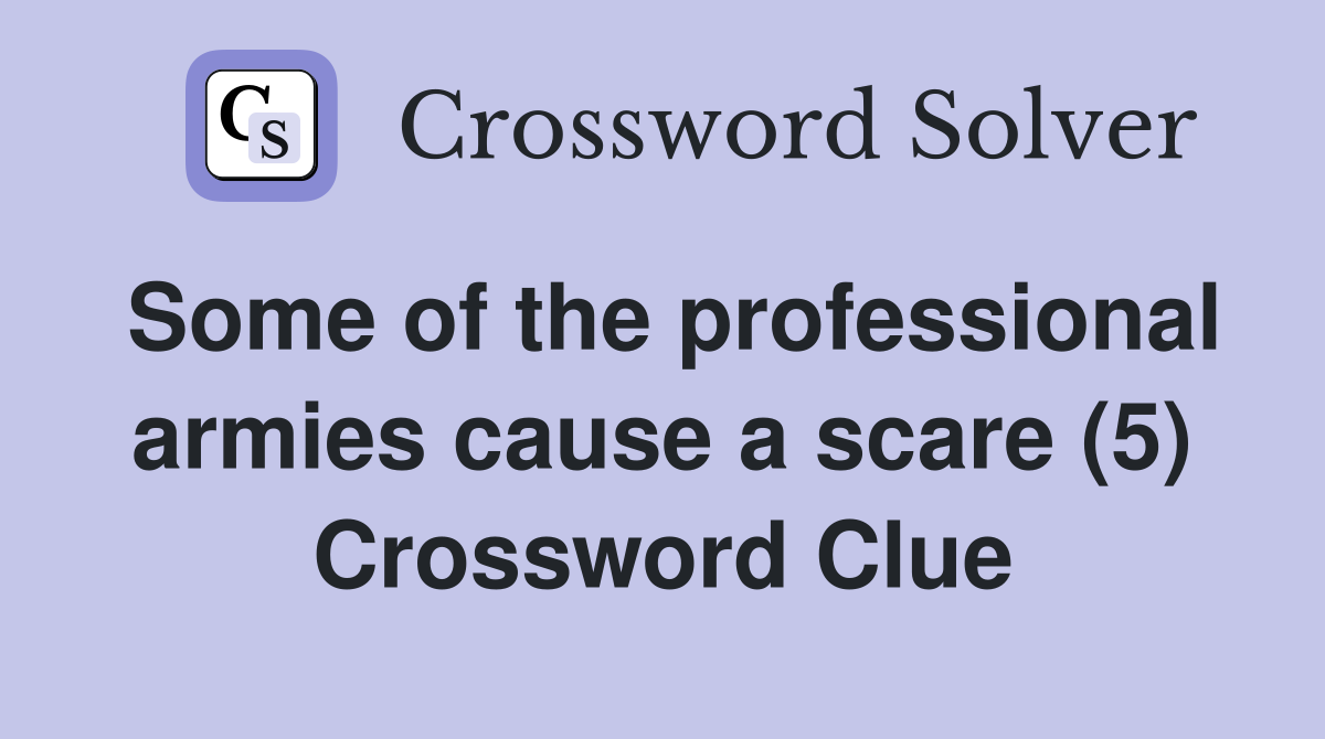 Some of the professional armies cause a scare (5) Crossword Clue