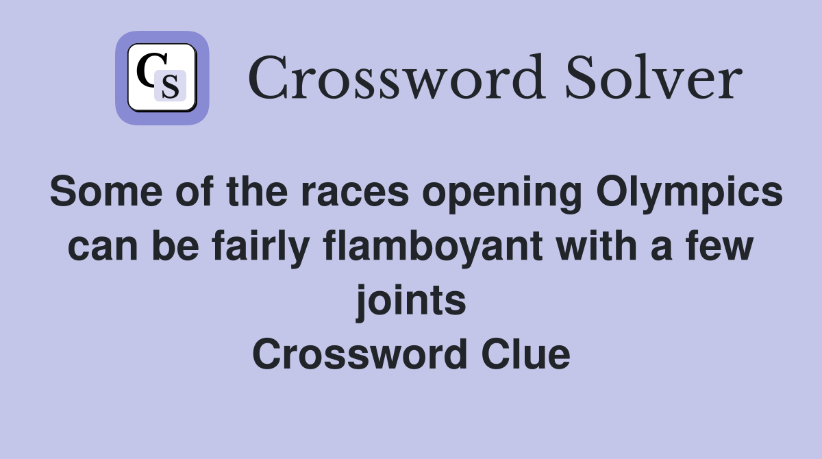 Some of the races opening Olympics can be fairly flamboyant with a few joints Crossword Clue