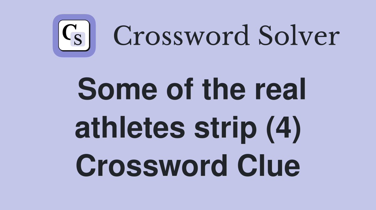 Some of the real athletes strip (4) Crossword Clue