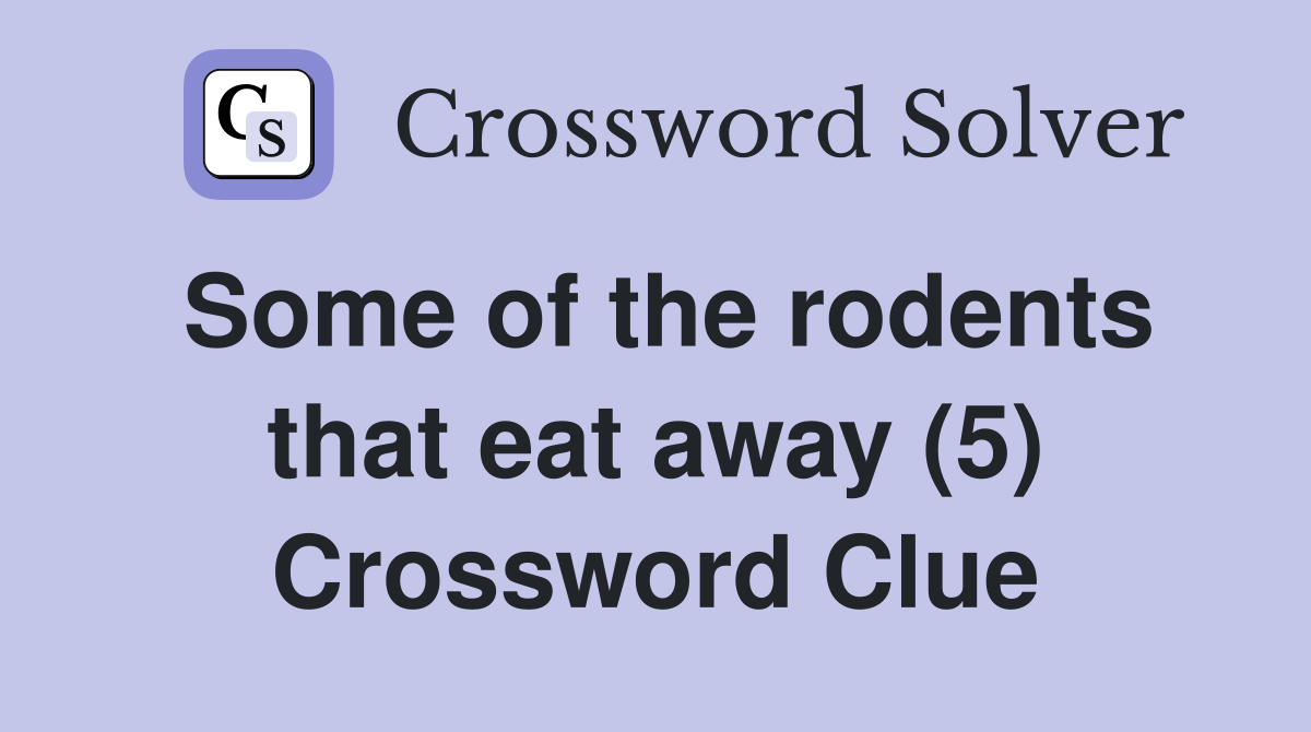 Some of the rodents that eat away (5) Crossword Clue