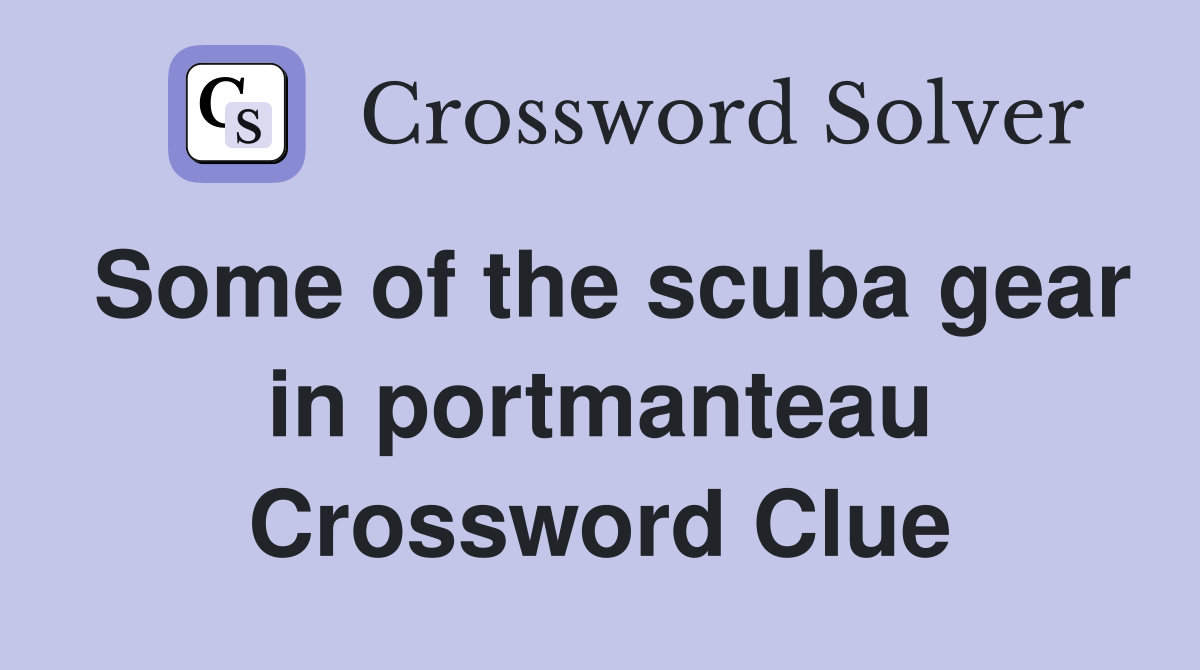 Some of the scuba gear in portmanteau Crossword Clue