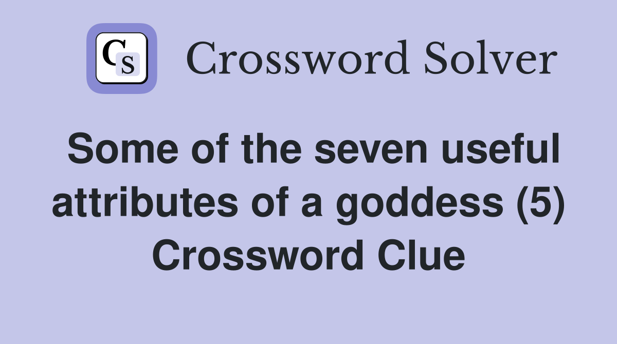 Some of the seven useful attributes of a goddess (5) Crossword Clue