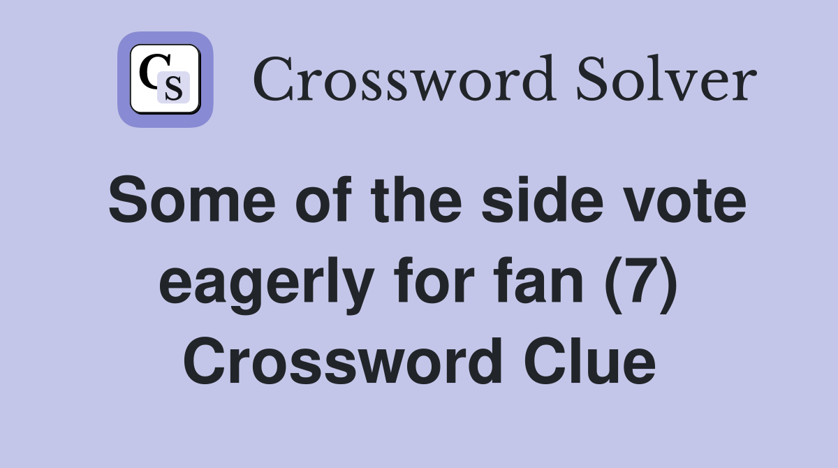 Some of the side vote eagerly for fan (7) Crossword Clue